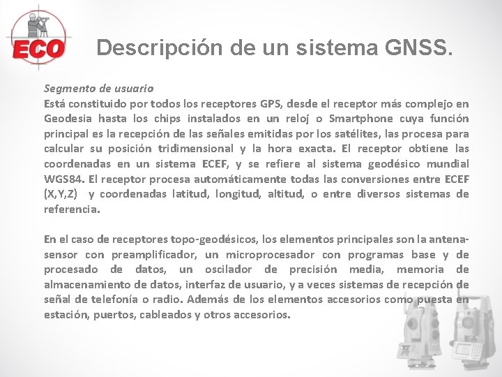Descripción de un sistema GNSS. Segmento de usuario Está constituido por todos los receptores Descripción de un sistema GNSS. Segmento de usuario Está constituido por todos los receptores