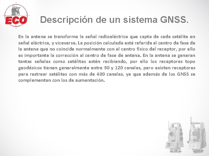 Descripción de un sistema GNSS. En la antena se transforma la señal radioeléctrica que Descripción de un sistema GNSS. En la antena se transforma la señal radioeléctrica que