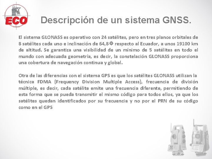 Descripción de un sistema GNSS. El sistema GLONASS es operativo con 24 satélites, pero Descripción de un sistema GNSS. El sistema GLONASS es operativo con 24 satélites, pero