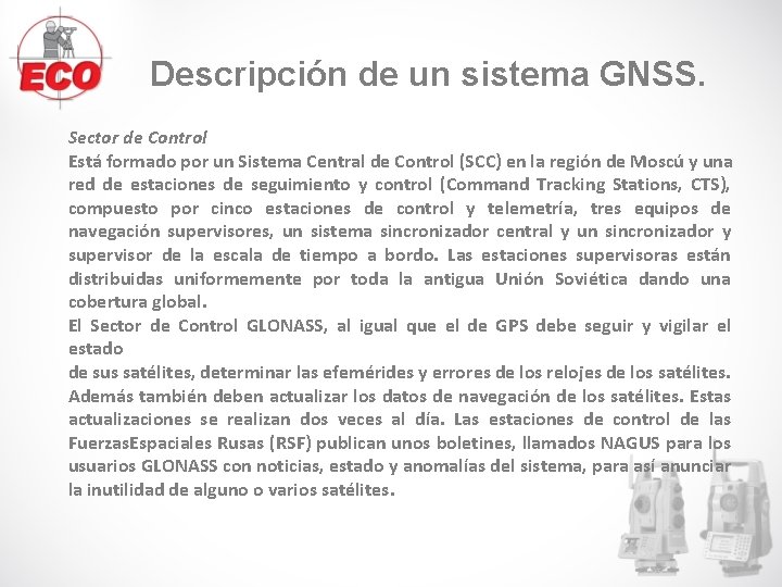 Descripción de un sistema GNSS. Sector de Control Está formado por un Sistema Central Descripción de un sistema GNSS. Sector de Control Está formado por un Sistema Central