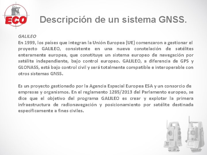 Descripción de un sistema GNSS. GALILEO En 1999, los países que integran la Unión Descripción de un sistema GNSS. GALILEO En 1999, los países que integran la Unión