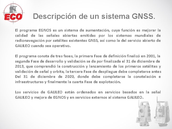 Descripción de un sistema GNSS. El programa EGNOS es un sistema de aumentación, cuya Descripción de un sistema GNSS. El programa EGNOS es un sistema de aumentación, cuya
