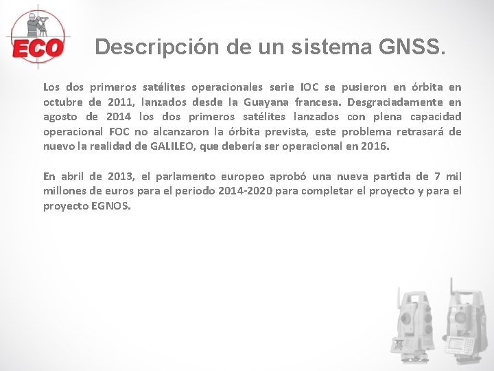 Descripción de un sistema GNSS. Los dos primeros satélites operacionales serie IOC se pusieron Descripción de un sistema GNSS. Los dos primeros satélites operacionales serie IOC se pusieron