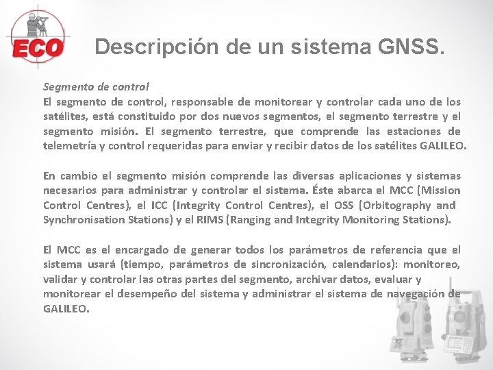 Descripción de un sistema GNSS. Segmento de control El segmento de control, responsable de Descripción de un sistema GNSS. Segmento de control El segmento de control, responsable de