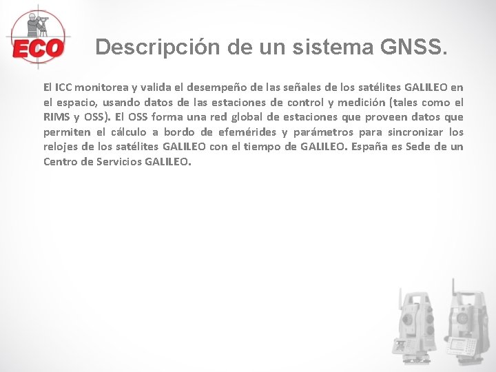 Descripción de un sistema GNSS. El ICC monitorea y valida el desempeño de las Descripción de un sistema GNSS. El ICC monitorea y valida el desempeño de las