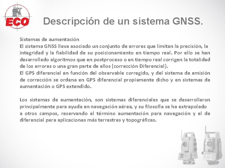 Descripción de un sistema GNSS. Sistemas de aumentación El sistema GNSS lleva asociado un Descripción de un sistema GNSS. Sistemas de aumentación El sistema GNSS lleva asociado un