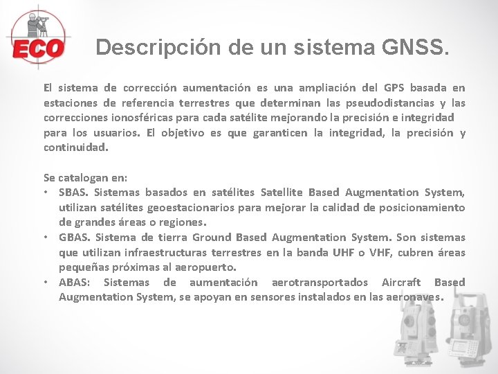 Descripción de un sistema GNSS. El sistema de corrección aumentación es una ampliación del Descripción de un sistema GNSS. El sistema de corrección aumentación es una ampliación del