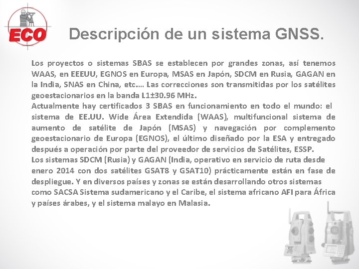 Descripción de un sistema GNSS. Los proyectos o sistemas SBAS se establecen por grandes Descripción de un sistema GNSS. Los proyectos o sistemas SBAS se establecen por grandes