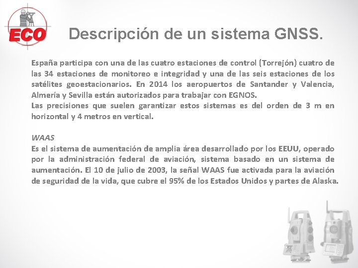 Descripción de un sistema GNSS. España participa con una de las cuatro estaciones de Descripción de un sistema GNSS. España participa con una de las cuatro estaciones de