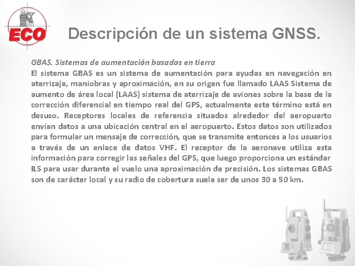 Descripción de un sistema GNSS. GBAS. Sistemas de aumentación basados en tierra El sistema Descripción de un sistema GNSS. GBAS. Sistemas de aumentación basados en tierra El sistema