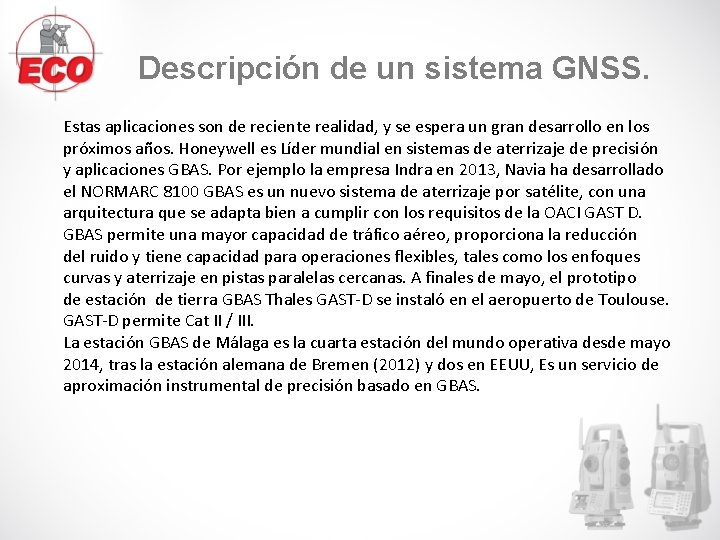 Descripción de un sistema GNSS. Estas aplicaciones son de reciente realidad, y se espera Descripción de un sistema GNSS. Estas aplicaciones son de reciente realidad, y se espera