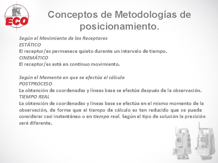 Conceptos de Metodologías de posicionamiento. Según el Movimiento de los Receptores ESTÁTICO El receptor/es Conceptos de Metodologías de posicionamiento. Según el Movimiento de los Receptores ESTÁTICO El receptor/es