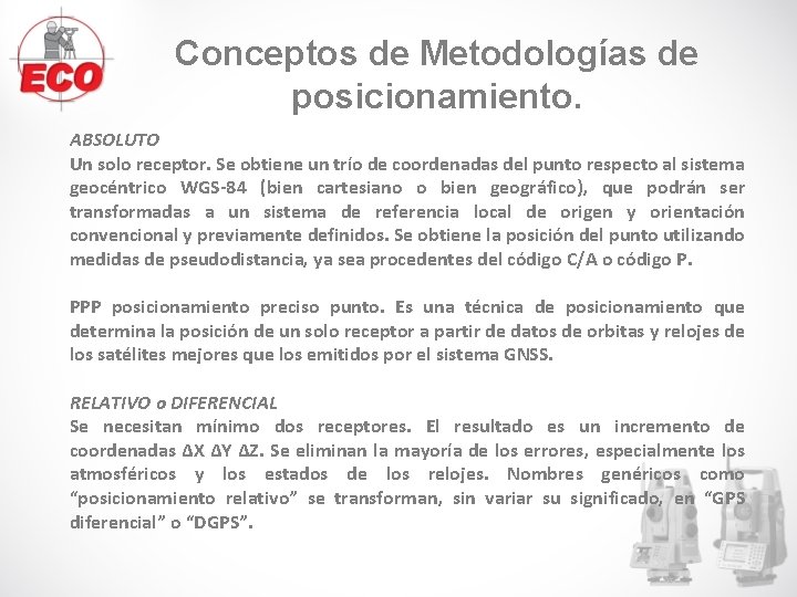 Conceptos de Metodologías de posicionamiento. ABSOLUTO Un solo receptor. Se obtiene un trío de Conceptos de Metodologías de posicionamiento. ABSOLUTO Un solo receptor. Se obtiene un trío de