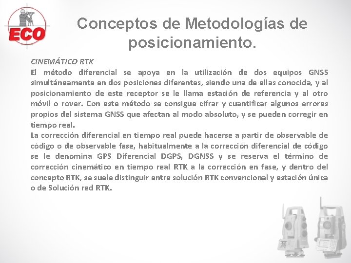 Conceptos de Metodologías de posicionamiento. CINEMÁTICO RTK El método diferencial se apoya en la Conceptos de Metodologías de posicionamiento. CINEMÁTICO RTK El método diferencial se apoya en la