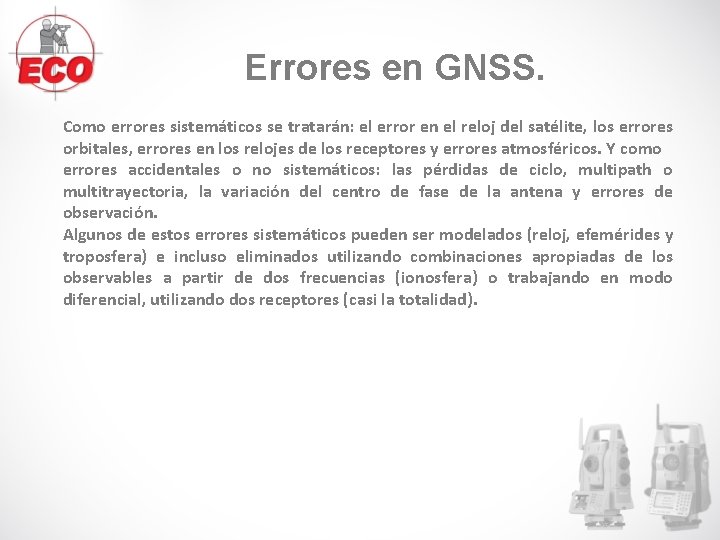 Errores en GNSS. Como errores sistemáticos se tratarán: el error en el reloj del Errores en GNSS. Como errores sistemáticos se tratarán: el error en el reloj del