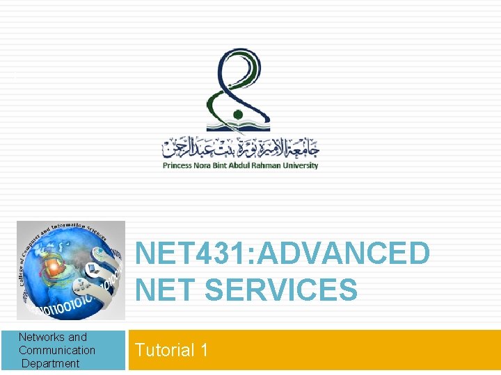 1 NET 431: ADVANCED NET SERVICES Networks and Communication Department Tutorial 1 