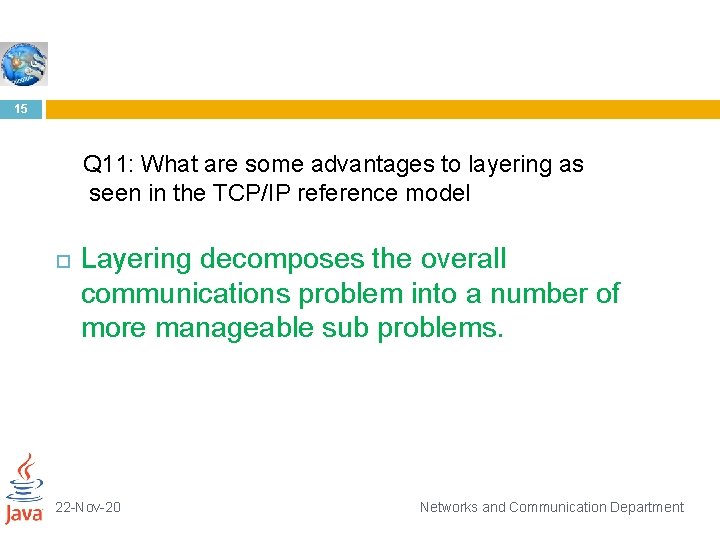 15 Q 11: What are some advantages to layering as seen in the TCP/IP