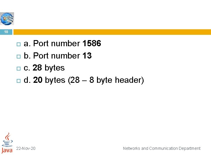 18 a. Port number 1586 b. Port number 13 c. 28 bytes d. 20