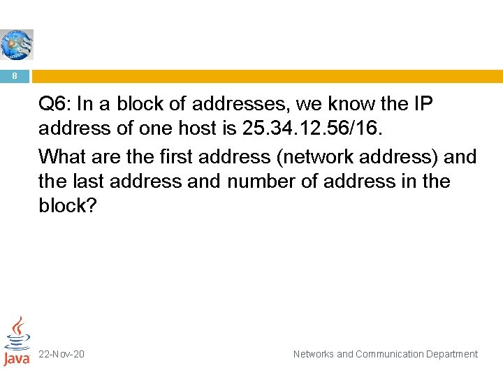 8 Q 6: In a block of addresses, we know the IP address of