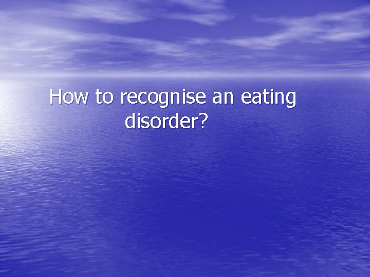 How to recognise an eating disorder? 