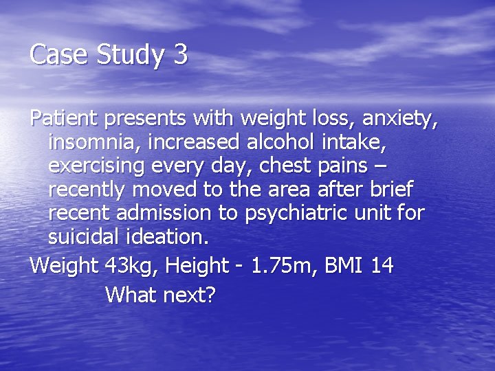 Case Study 3 Patient presents with weight loss, anxiety, insomnia, increased alcohol intake, exercising