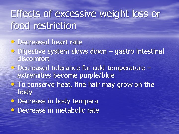 Effects of excessive weight loss or food restriction • Decreased heart rate • Digestive