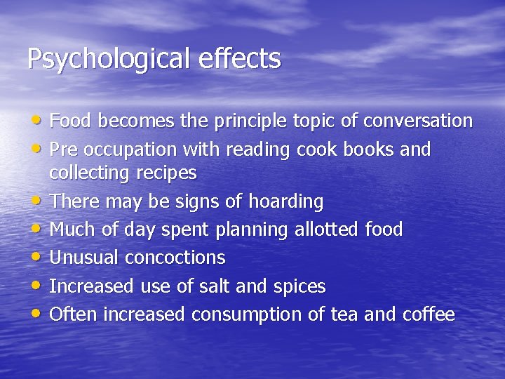 Psychological effects • Food becomes the principle topic of conversation • Pre occupation with