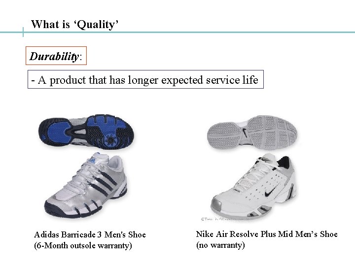 What is ‘Quality’ Durability: - A product that has longer expected service life Adidas