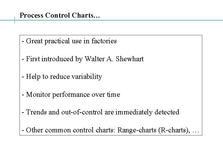Process Control Charts… - Great practical use in factories - First introduced by Walter