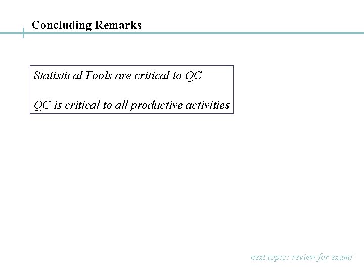 Concluding Remarks Statistical Tools are critical to QC QC is critical to all productive