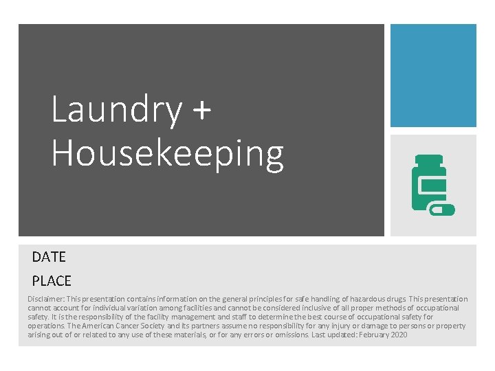 Laundry + Housekeeping DATE PLACE Disclaimer: This presentation contains information on the general principles