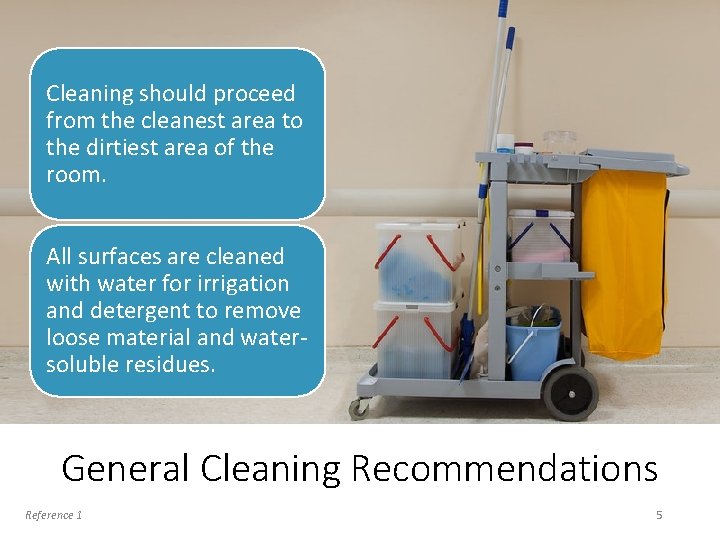 Cleaning should proceed from the cleanest area to the dirtiest area of the room.