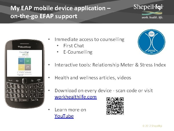 My EAP mobile device application – on-the-go EFAP support • Immediate access to counselling