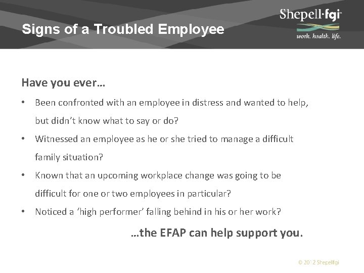 Signs of a Troubled Employee Have you ever… • Been confronted with an employee