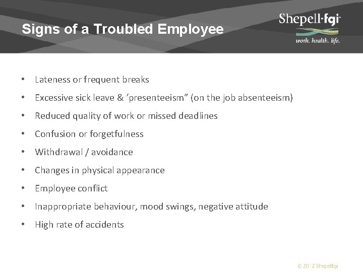 Signs of a Troubled Employee • Lateness or frequent breaks • Excessive sick leave