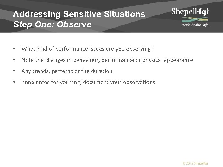 Addressing Sensitive Situations Step One: Observe • What kind of performance issues are you