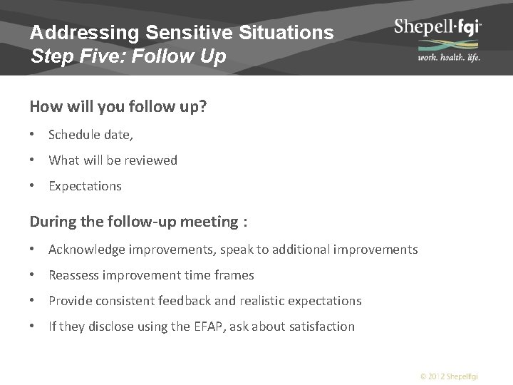 Addressing Sensitive Situations Step Five: Follow Up How will you follow up? • Schedule