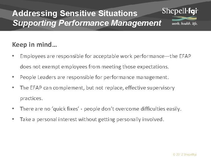 Addressing Sensitive Situations Supporting Performance Management Keep in mind… • Employees are responsible for