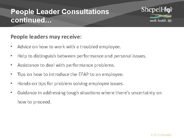 People Leader Consultations continued… People leaders may receive: • Advice on how to work