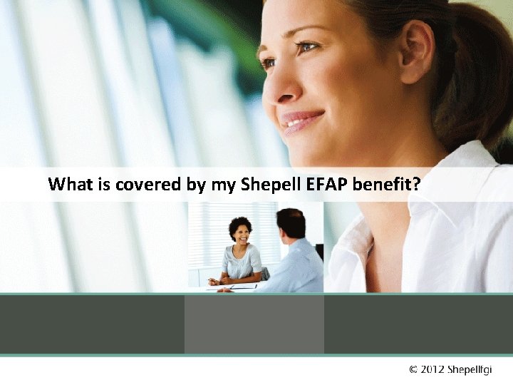 What is covered by my Shepell EFAP benefit? 