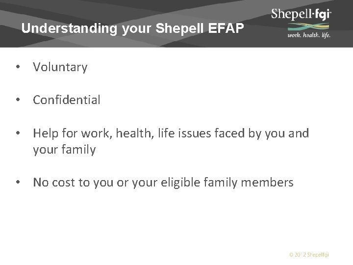 Understanding your Shepell EFAP • Voluntary • Confidential • Help for work, health, life
