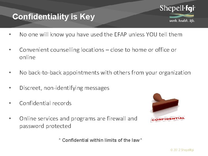 Confidentiality is Key • No one will know you have used the EFAP unless