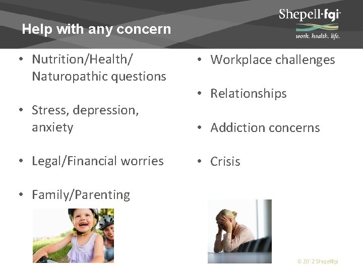 Help with any concern • Nutrition/Health/ Naturopathic questions • Stress, depression, anxiety • Legal/Financial