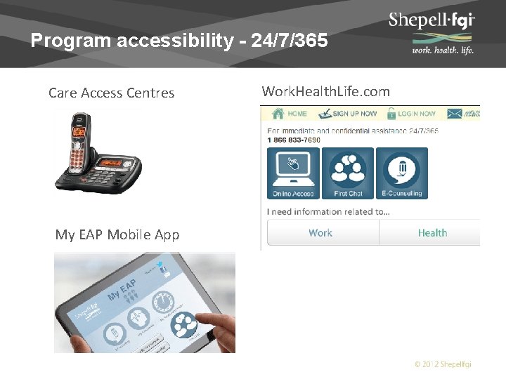 Program accessibility - 24/7/365 Care Access Centres My EAP Mobile App Work. Health. Life.