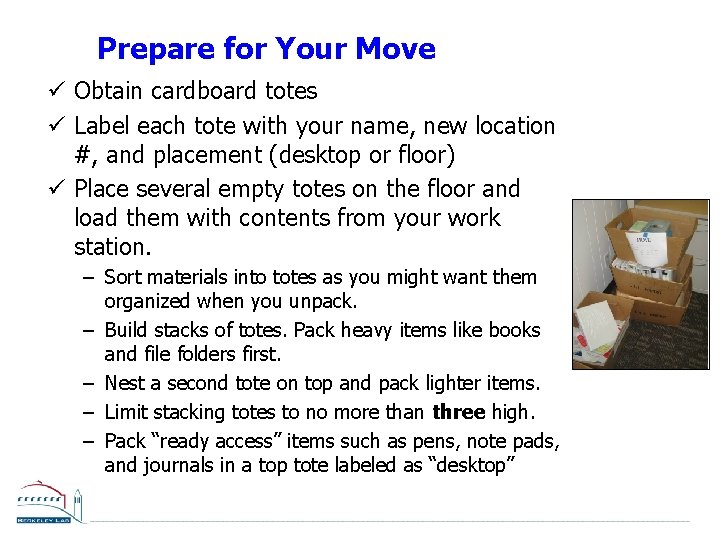 Prepare for Your Move ü Obtain cardboard totes ü Label each tote with your