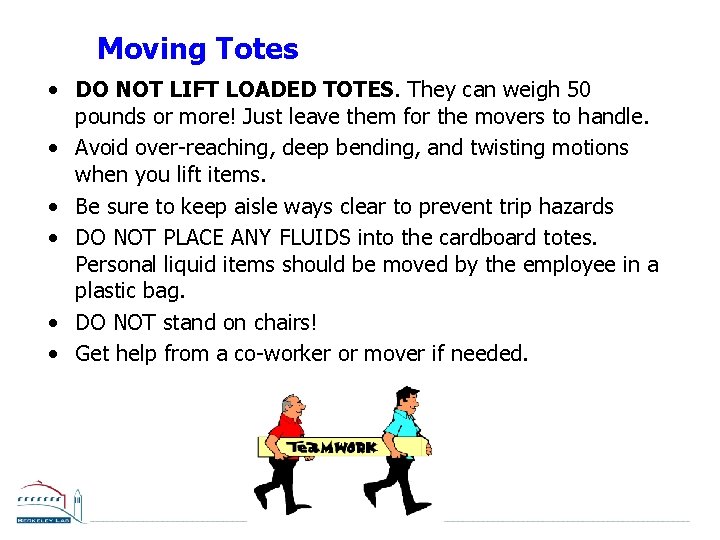 Moving Totes • DO NOT LIFT LOADED TOTES. They can weigh 50 pounds or