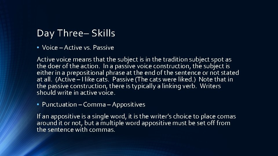 Day Three– Skills • Voice – Active vs. Passive Active voice means that the