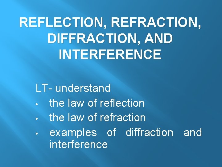 REFLECTION, REFRACTION, DIFFRACTION, AND INTERFERENCE LT- understand • the law of reflection • the