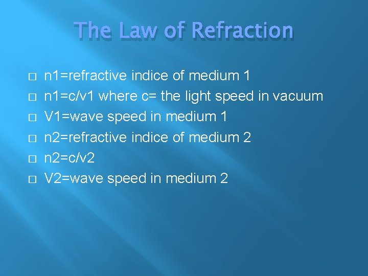 The Law of Refraction � � � n 1=refractive indice of medium 1 n