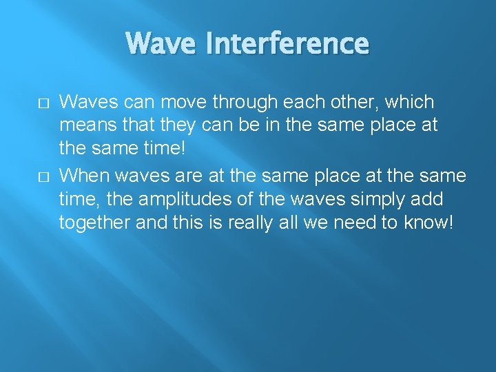 Wave Interference � � Waves can move through each other, which means that they